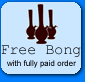 Get a FREE BONG with your fully paid credit card order!